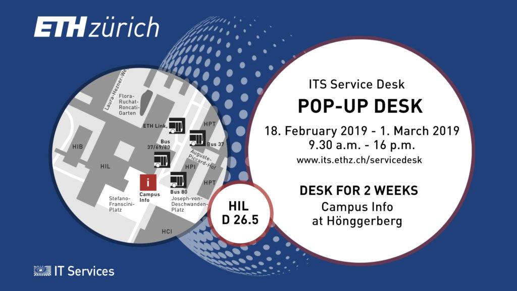 Pop-up Desk ITS Service Desk Hönggerberg 18.2.-1.3.2019